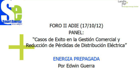 “Casos de Exito en la Gestión Comercial y Reducción de Pérdidas de Distribución Eléctrica: ENERGIA PREPAGADA (Edwin Guerra, Smart Energy)